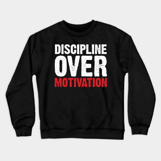 Discipline Over Motivation Crewneck Sweatshirt by Emma